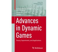 Advances in Dynamic Games : Theory, Experiments, and Applications