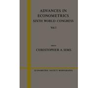 Advances in Econometrics: Sixth World Congress Vol. I: 23 (Econometric Society Monographs, Series Number 23)