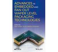Advances in Embedded and Fan-Out Wafer Level Packaging Technologies (IEEE Press)
