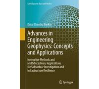 Advances in Engineering Geophysics: Concepts and Applications : Innovative Methods and Multidisciplinary Applications for Subsurface Investigation and Infrastructure Resilience