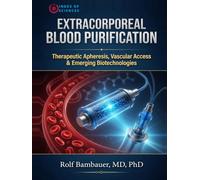 Advances In Extracorporeal Blood Purification: Therapeutic Apheresis, Plasma Exchange, And Emerging Clinical Applications