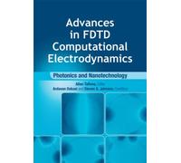 Advances in FDTD Computational Electrodynamics: Photonics and Nanotechnology