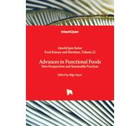Advances in Functional Foods: New Perspectives and Sustainable Practices (Food Science and Nutrition, Volume 23)