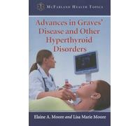 Advances in Graves Disease and Other Hyperthyroid Disorders (McFarland Health Topics)