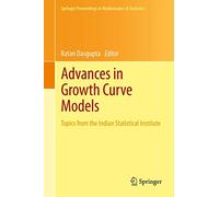 Advances in Growth Curve Models: Topics from the Indian Statistical Institute: 46 (Springer Proceedings in Mathematics & Statistics, 46)