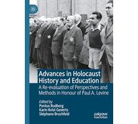 Advances in Holocaust History and Education: A Re-evaluation of Perspectives and Methods in Honour of Paul A. Levine
