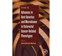 Advances in Host Genetics and Microbiome in Colorectal Cancer-Related Phenotypes: Volume 112 (Advances in Genetics, Volume 112)
