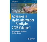 Advances in Hydroinformatics-SimHydro 2023 Volume 1: New Modelling Paradigms for Water Issues (Springer Water)