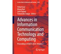Advances in Information Communication Technology and Computing: Proceedings of AICTC 2026, Volume 2 (Lecture Notes in Networks and Systems, 2165)