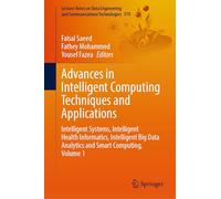 Advances in Intelligent Computing Techniques and Applications: Intelligent Systems, Intelligent Health Informatics, Intelligent Big Data Analytics and ... and Communications Technologies, 210)