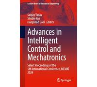 Advances in Intelligent Control and Mechatronics: Select Proceedings of the 5th International Conference, MEMAT 2024 (Lecture Notes in Mechanical Engineering)