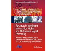 Advances in Intelligent Information Hiding and Multimedia Signal Processing: Proceeding of the 21st IIHMSP 2025 in Conjunction with the 5th SSIM 2025, ... Innovation, Systems and Technologies, 490)