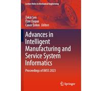 Advances in Intelligent Manufacturing and Service System Informatics: Proceedings of IMSS 2023 (Lecture Notes in Mechanical Engineering)