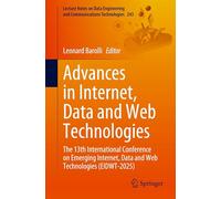 Advances in Internet, Data and Web Technologies: The 13th International Conference on Emerging Internet, Data and Web Technologies (EIDWT-2025): 243 ... and Communications Technologies, 243)