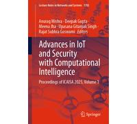 Advances in IoT and Security with Computational Intelligence : Proceedings of ICAISA 2025, Volume 1