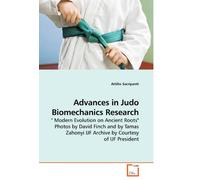 Advances in Judo Biomechanics Research: " Modern Evolution on Ancient Roots" Photos by David Finch and by Tamas Zahonyi IJF Archive by Courtesy of IJF President
