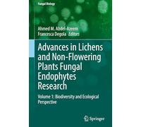 Advances in Lichens and Non-Flowering Plants Fungal Endophytes Research: Volume 1: Biodiversity and Ecological Perspective (Fungal Biology)