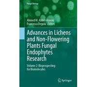 Advances in Lichens and Non-Flowering Plants Fungal Endophytes Research : Volume 2: Bioprospecting for Biomolecules