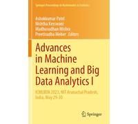 Advances in Machine Learning and Big Data Analytics I: ICMLBDA 2023, NIT Arunachal Pradesh, India, May 29-30 (Springer Proceedings in Mathematics & Statistics, 441)