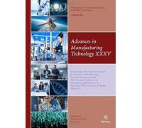 Advances in Manufacturing Technology XXXV: Proceedings of the 19th International Conference on Manufacturing Research, Incorporating the 36th National ... in Transdisciplinary Engineering, 25)