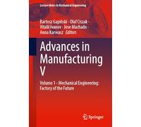 Advances in Manufacturing V: Volume 1 - Mechanical Engineering: Factory of the Future (Lecture Notes in Mechanical Engineering)