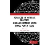 Advances in Material Property Characterization using Small Punch Tests