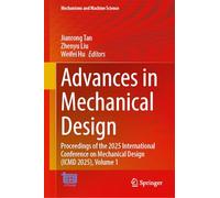 Advances in Mechanical Design: Proceedings of the 2025 International Conference on Mechanical Design (ICMD 2025), Volume 1 (Mechanisms and Machine Science, 204)