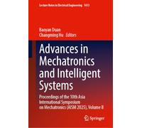 Advances in Mechatronics and Intelligent Systems: Proceedings of the 10th Asia International Symposium on Mechatronics (AISM 2025), Volume II (Lecture Notes in Electrical Engineering, 1613)