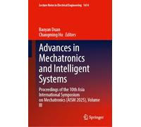 Advances in Mechatronics and Intelligent Systems: Proceedings of the 10th Asia International Symposium on Mechatronics (AISM 2025), Volume III (Lecture Notes in Electrical Engineering, 1614)