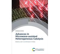 Advances in Microwave-assisted Heterogeneous Catalysis: Volume 45 (Catalysis Series)