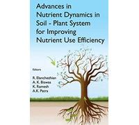 Advances in Nutrient Dynamics in Soil-Plant System for Improving Nutrient Use Efficiency