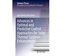 Advances in Optimal and Predictive Control Approaches for Solar Thermal Systems Enhancement (Springer Theses)
