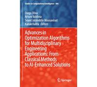Advances in Optimization Algorithms for Multidisciplinary Engineering Applications: From Classical Methods to AI-Enhanced Solutions (Studies in Computational Intelligence, 806)