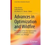 Advances in Optimization and Wildfire: Proceedings of the First Optimization and Wildfire Conference, October 1-4 2024, Luso, Portugal (Lecture Notes in Operations Research)