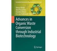 Advances in Organic Waste Conversion Through Industrial Biotechnology (Sustainable Environmental Waste Management Strategies)