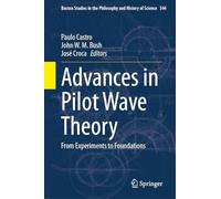 Advances in Pilot Wave Theory: From Experiments to Foundations: 344 (Boston Studies in the Philosophy and History of Science, 344)