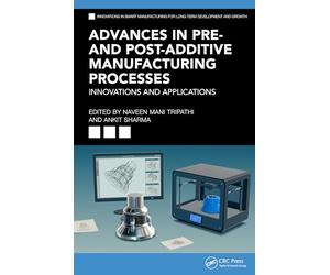 Advances in Pre- and Post-Additive Manufacturing Processes: Innovations and Applications (Innovations in Smart Manufacturing for Long-Term Development and Growth)