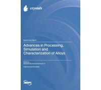 Advances in Processing, Simulation and Characterization of Alloys