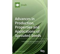 Advances in Production, Properties and Applications of Sprouted Seeds