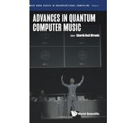 Advances In Quantum Computer Music: 6 (Wspc Book Series In Unconventional Computing)