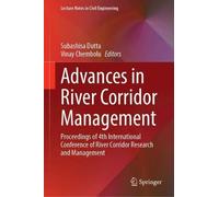 Advances in River Corridor Management: Proceedings of 4th International Conference of River Corridor Research and Management (Lecture Notes in Civil Engineering, 885)