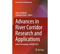 Advances in River Corridor Research and Applications: Select Proceedings of RCRM 2023: 470 (Lecture Notes in Civil Engineering, 470)