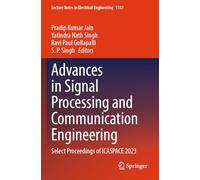 Advances in Signal Processing and Communication Engineering: Select Proceedings of ICASPACE 2023 (Lecture Notes in Electrical Engineering, 1157)