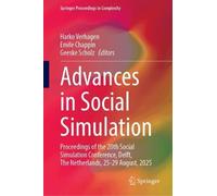 Advances in Social Simulation: Proceedings of the 20th Social Simulation Conference, Delft, The Netherlands, 25-29 August, 2025 (Springer Proceedings in Complexity)