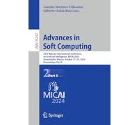 Advances in Soft Computing: 23rd Mexican International Conference on Artificial Intelligence, MICAI 2024, Tonantzintla, Mexico, October 21-25, 2024, ... (Lecture Notes in Computer Science, 15247)