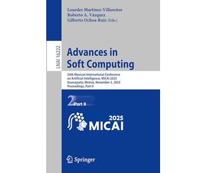Advances in Soft Computing: 24th Mexican International Conference on Artificial Intelligence, MICAI 2025, Guanajuato, Mexico, November 3, 2025, ... II (Lecture Notes in Computer Science, 16222)