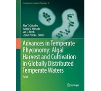 Advances in Temperate Phyconomy: Algal Harvest and Cultivation in Globally Distributed Temperate Waters: Part I (Developments in Applied Phycology, 15)