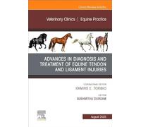 Advances in the Diagnosis and Treatment of Equine Tendon and Ligament Injuries, An Issue of Veterinary Clinics of North America: Equine Practice : Volume 41-2