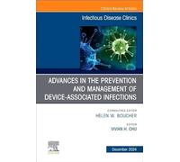 Advances in the Prevention and Management of Device-Associated Infections, An Issue of Infectious Disease Clinics of North America (Volume 38-4) (The Clinics: Internal Medicine, Volume 38-4)