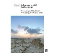 Advances in Uae Archaeology : Proceedings of Abu Dhabi's Archaeology Conference 2022
